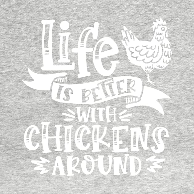 Life is better with chickens around by Crazy Chicken Lady